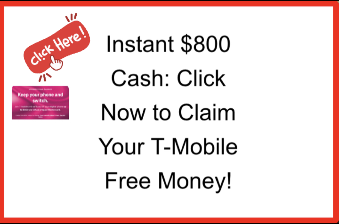 Instant $800 Cash: Click Now to Claim Your T-Mobile Free Money!